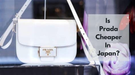 is prada cheaper in japan|cheapest place in japan.